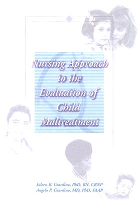 Nursing Approach to the Evaluation of Child Maltreatment - Giardino, Eileen R, and Giardino, Angelo P, Dr.
