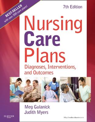 Nursing Care Plans: Diagnoses, Interventions, and Outcomes - Gulanick, Meg, PhD, Aprn, Faan, and Myers, Judith L, RN, Msn