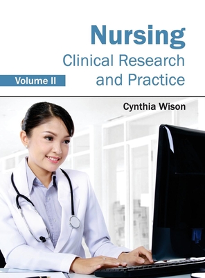 Nursing: Clinical Research and Practice (Volume II) - Wison, Cynthia (Editor)