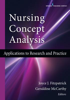 Nursing Concept Analysis: Applications to Research and Practice - Fitzpatrick, Joyce J, PhD, MBA, RN, Faan (Editor), and McCarthy, Geraldine, PhD, Msn, Med, RGN (Editor)