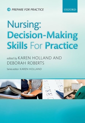 Nursing: Decision-Making Skills for Practice - Holland, Karen (Editor), and Roberts, Debbie (Editor)