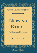 Nursing Ethics: For Hospital and Private Use (Classic Reprint)