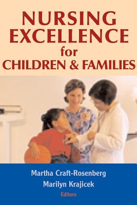 Nursing Excellence for Children and Families - Craft-Rosenberg, Martha, Dr., PhD, RN, Faan (Editor), and Krajicek, Marilyn, Dr., PhD, RN, Faan