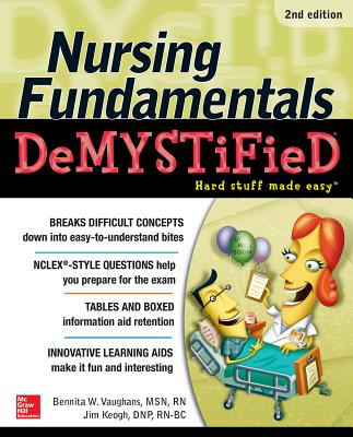 Nursing Fundamentals Demystified, Second Edition - Vaughans, Bennita, Msn, RN, and Keogh, Jim