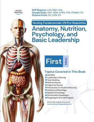 Nursing Fundamentals: VN Pre-Requisites: Anatomy, Nutrition, Psychology, and Basic Leadership - Eslao, Joe, and Finck, Victoria, and Corpuz, Paul (Contributions by)