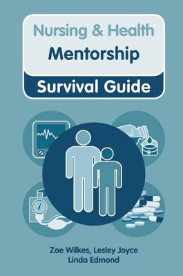 Nursing & Health Survival Guide: Mentorship - Wilkes, Zoe, and Joyce, Lesley, and Edmond, Linda