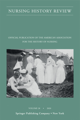 Nursing History Review, Volume 28: Official Journal of the American Association for the History of Nursing - D'Antonio, Patricia, PhD, RN, Faan (Editor), and Keeling, Arlene W, PhD, RN, Faan (Editor)
