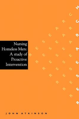 Nursing Homeless Men: A Study of Proactive Intervention - Atkinson, John