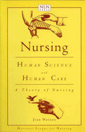 Nursing: Human Science and Human Care: A Theory of Nursing - Watson, Jean, Dr., PhD, RN, Faan