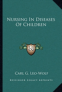 Nursing In Diseases Of Children - Leo-Wolf, Carl G