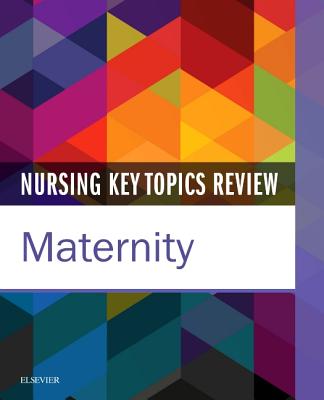 Nursing Key Topics Review: Maternity - Elsevier