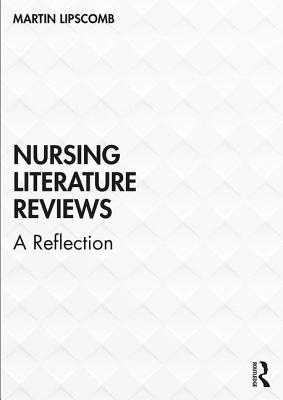 Nursing Literature Reviews: A Reflection - Lipscomb, Martin