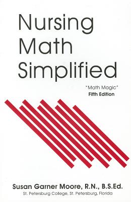 Nursing Math Simplified: Math Magic - Moore, Susan Garner
