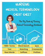 NURSING MEDICAL TERMINOLOGY CHEAT SHEET - The Big Book of Nursing Medical Terminology Workbook - 1900+ Terms, Prefixes, Suffixes, Root Words, Word Search, Crosswords, Matching, Quiz, Test