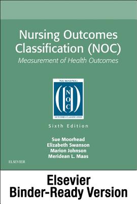 Nursing Outcomes Classification (Noc) - Binder Ready: Nursing Outcomes Classification (Noc) - Binder Ready - Moorhead, Sue, RN, PhD, Faan, and Swanson, Elizabeth, RN, PhD, and Johnson, Marion, RN, PhD