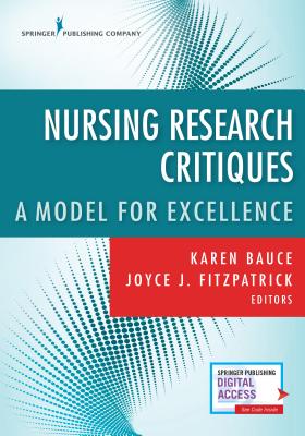 Nursing Research Critiques: A Model for Excellence - Bauce, Karen, RN, Mpa (Editor), and Fitzpatrick, Joyce J, PhD, MBA, RN, Faan (Editor)