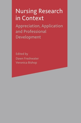 Nursing Research in Context: Appreciation, Application & Professional Development - Freshwater, Dawn, and Bishop, Veronica