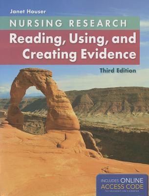 Nursing Research: Reading, Using, and Creating Evidence - Houser, Janet