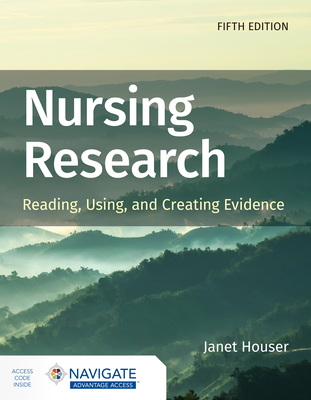 Nursing Research: Reading, Using, and Creating Evidence - Houser, Janet