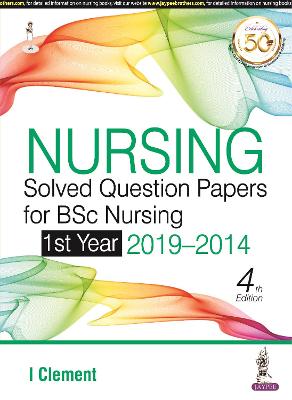 Nursing Solved Question Papers for BSc Nursing: 1st Year 2019-2014 - Clement, I