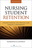 Nursing Student Retention: Understanding the Process and Making a Difference
