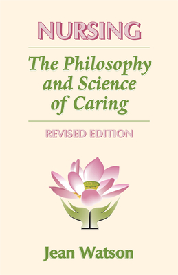 Nursing: The Philosophy and Science of Caring - Watson, Jean, Dr., PhD, RN, Faan