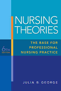 Nursing Theories: The Base for Professional Nursing Practice