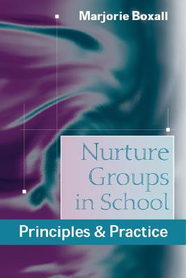 Nurture Groups in School: Principles & Practice - Boxall, Marjorie
