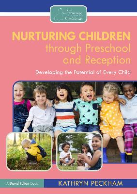 Nurturing Children Through Preschool and Reception: Developing the Potential of Every Child - Peckham, Kathryn