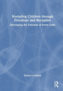 Nurturing Children Through Preschool and Reception: Developing the Potential of Every Child