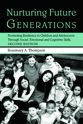 Nurturing Future Generations: Promoting Resilience in Children and Adolescents Through Social, Emotional and Cognitive Skills - Thompson Ed D, Rosemary A