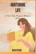 Nurturing Life: A First-Time Pregnant Woman's Guide