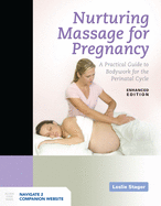 Nurturing Massage for Pregnancy: A Practical Guide to Bodywork for the Perinatal Cycle Enhanced Edition: A Practical Guide to Bodywork for the Perinatal Cycle Enhanced Edition