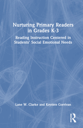 Nurturing Primary Readers in Grades K-3: Reading Instruction Centered in Students' Social Emotional Needs