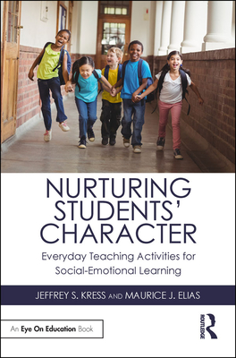 Nurturing Students' Character: Everyday Teaching Activities for Social-Emotional Learning - Kress, Jeffrey S., and Elias, Maurice J.