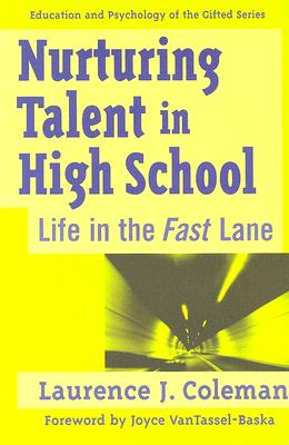 Nurturing Talent in High School: Life in the Fast Lane - Coleman, Laurence J, and VanTassel-Baska, Joyce, Ed (Foreword by)