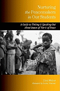 Nurturing the Peacemakers in Our Students: A Guide to Writing and Speaking Out about Issues of War and of Peace