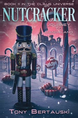 Nutcracker: Journey to Candyland - Bertauski, Tony