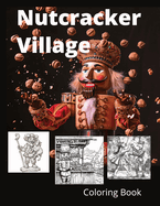 Nutcracker Village: A Creative Coloring Book for Nutcracker Lovers