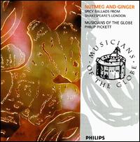 Nutmeg and Ginger: Spicy Ballads from Shakespeare's London - Philip Pickett / Musicians of the Globe