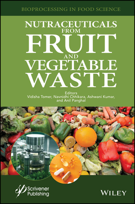 Nutraceuticals from Fruit and Vegetable Waste - Tomer, Vidisha (Editor), and Chhikara, Navnidhi (Editor), and Kumar, Ashwani (Editor)