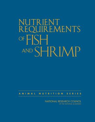 Nutrient Requirements of Fish and Shrimp - National Research Council, and Division on Earth and Life Studies, and Board on Agriculture and Natural Resources