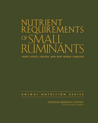 Nutrient Requirements of Small Ruminants: Sheep, Goats, Cervids, and New World Camelids - National Research Council, and Division on Earth and Life Studies, and Board on Agriculture and Natural Resources