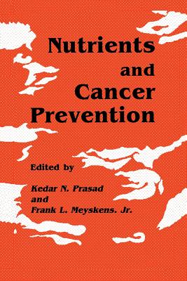 Nutrients and Cancer Prevention - Prasad, Kedar N, PH.D., and Meyskens Jr, Frank L