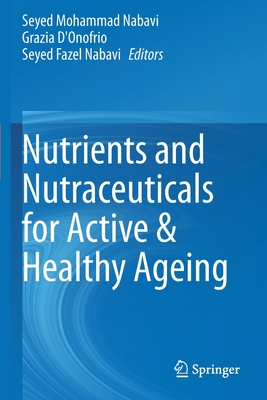 Nutrients and Nutraceuticals for Active & Healthy Ageing - Nabavi, Seyed Mohammad (Editor), and D'Onofrio, Grazia (Editor), and Nabavi, Seyed Fazel (Editor)