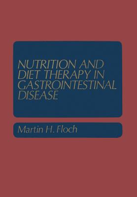 Nutrition and Diet Therapy in Gastrointestinal Disease - Floch, Martin H, MD