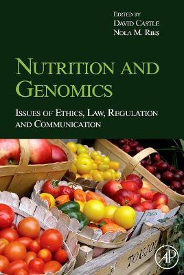 Nutrition and Genomics: Issues of Ethics, Law, Regulation and Communication - Castle, David (Editor), and Ries, Nola (Editor)