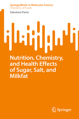 Nutrition, Chemistry, and Health Effects of Sugar, Salt, and Milkfat - Parisi, Salvatore