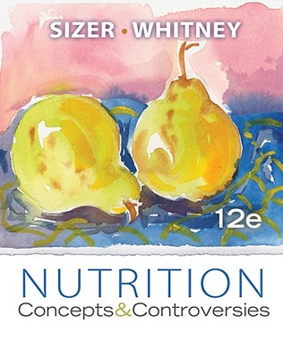 Nutrition: Concepts and Controversies - Sizer, Frances Sienkiewicz, and Whitney, Ellie