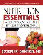 Nutrition Essentials: A Guide Book for the Fitness Professional - Cannon, Joseph